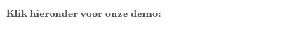 Klik hieronder voor onze demo:
https://www.youtube.com/watch?v=mcfZGlvEjGc